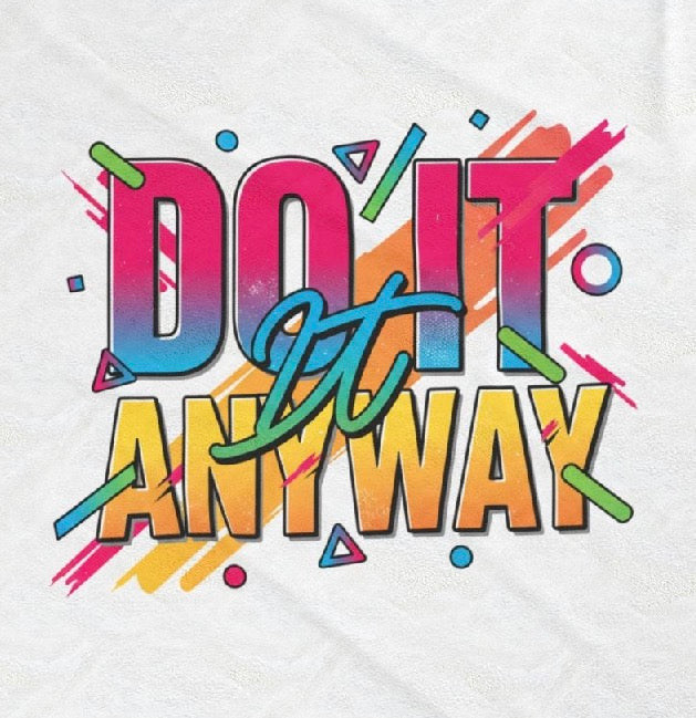 Do it Anyway…if u don’t do it no one will!
